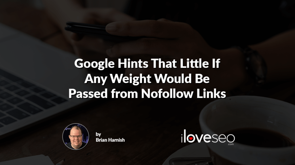 Google Hints That Little If Any Weight Would Be Passed from Nofollow Links