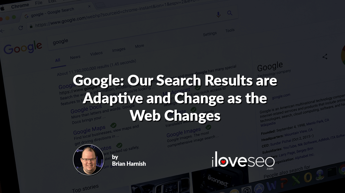 Google: Our Search Results are Adaptive and Change as the Web Changes