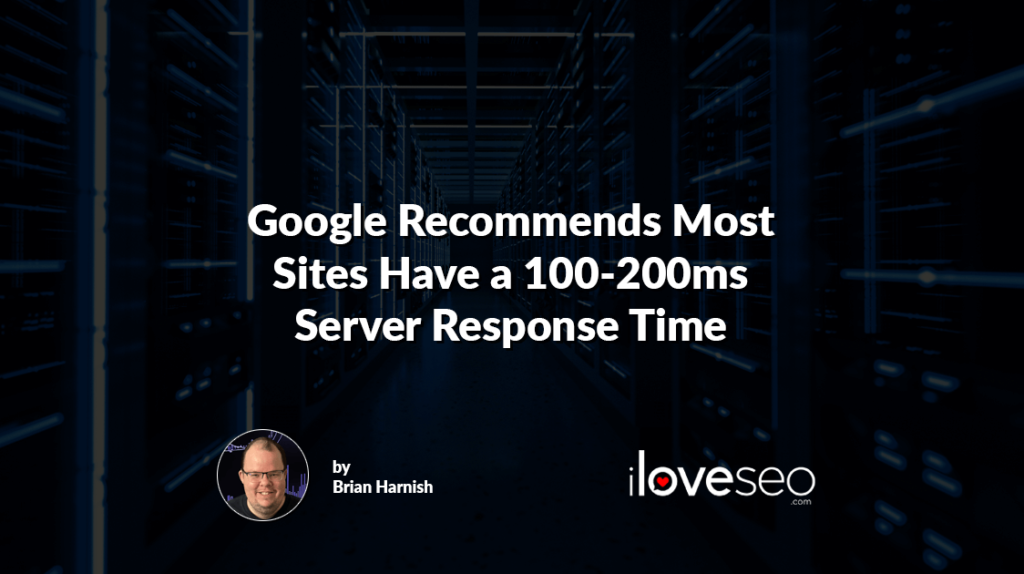 Google Recommends Most Sites Have a 100-200ms Server Response Time
