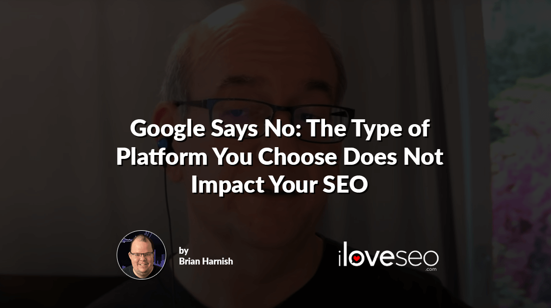 Google Says No: The Type of Platform You Choose Does Not Impact Your SEO