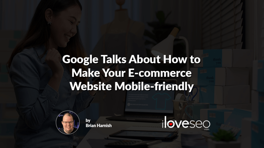 Google Talks About How to Make Your E-commerce Website Mobile-friendly