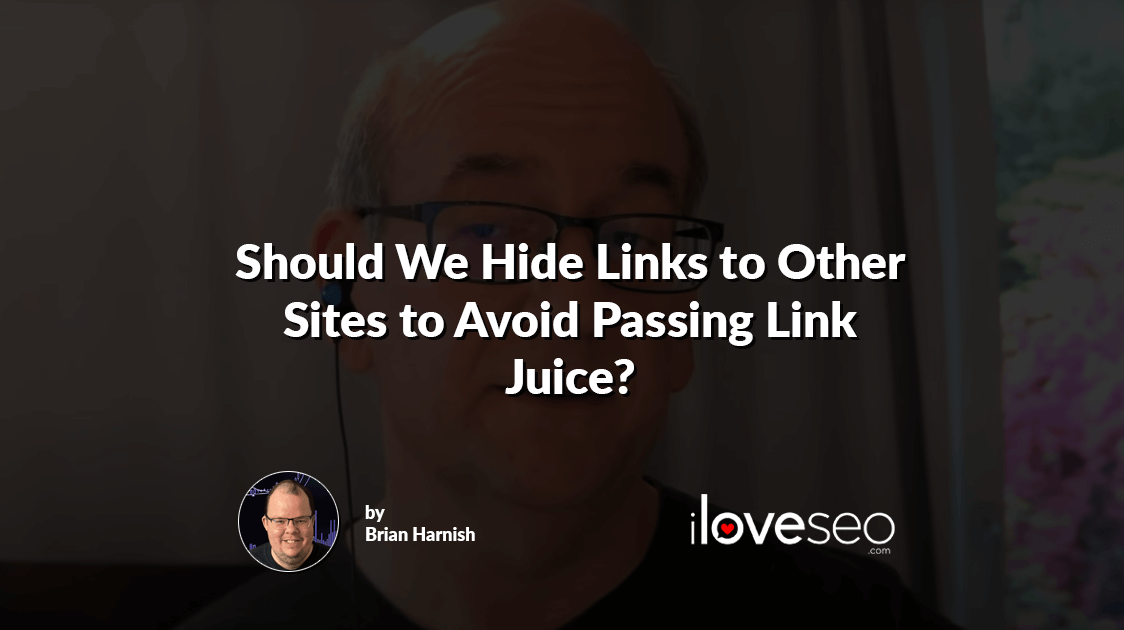 Should We Hide Links to Other Sites to Avoid Passing Link Juice?
