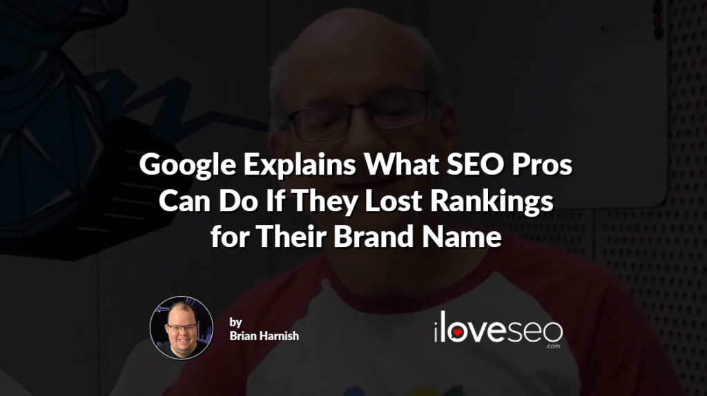 Google Explains What SEO Pros Can Do If They Lost Rankings for Their Brand Name