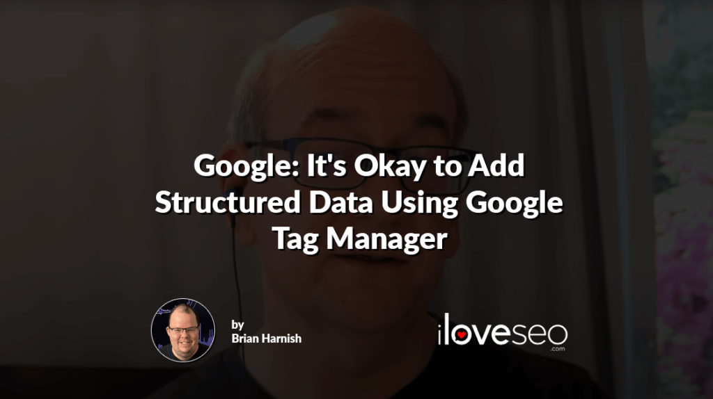 Google: It's Okay to Add Structured Data Using Google Tag Manager