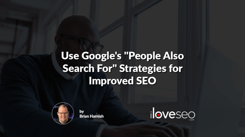 Use Google's "People Also Search For" Strategies for Improved SEO