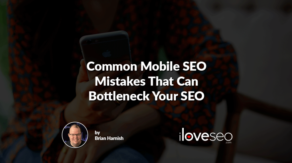 Common Mobile SEO Mistakes That Can Bottleneck Your SEO