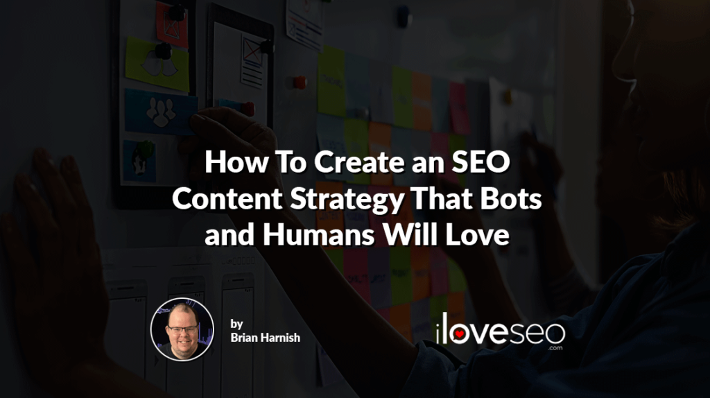 How To Create an SEO Content Strategy That Bots and Humans Will Love