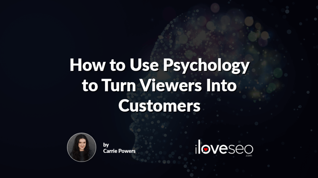 How to Use Psychology to Turn Viewers Into Customers