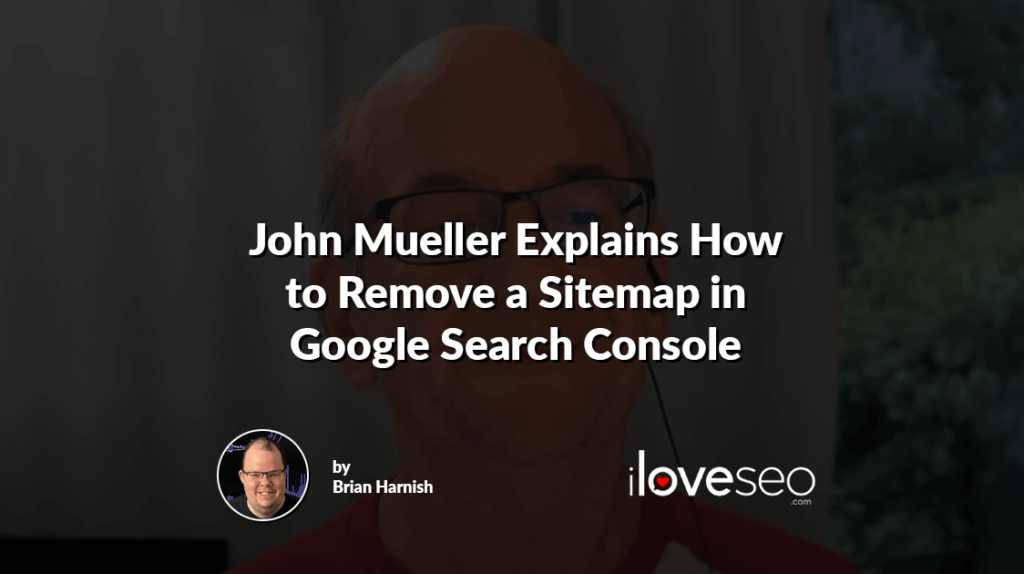 John Mueller Explains How to Remove a Sitemap in Google Search Console