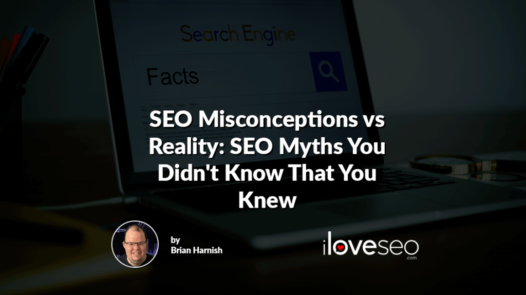 SEO Misconceptions vs Reality: SEO Myths You Didn't Know That You Knew