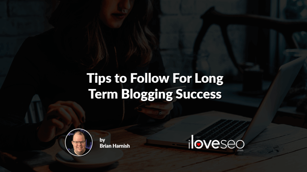 Tips to Follow For Long Term Blogging Success