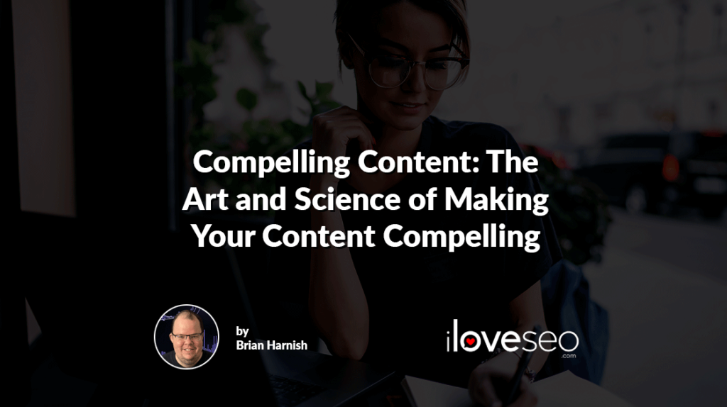 Compelling Content: The Art and Science of Making Your Content Compelling