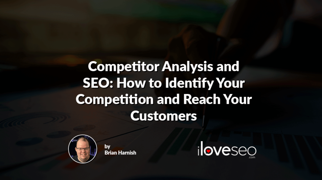 Competitor Analysis and SEO: How to Identify Your Competition and Reach Your Customers