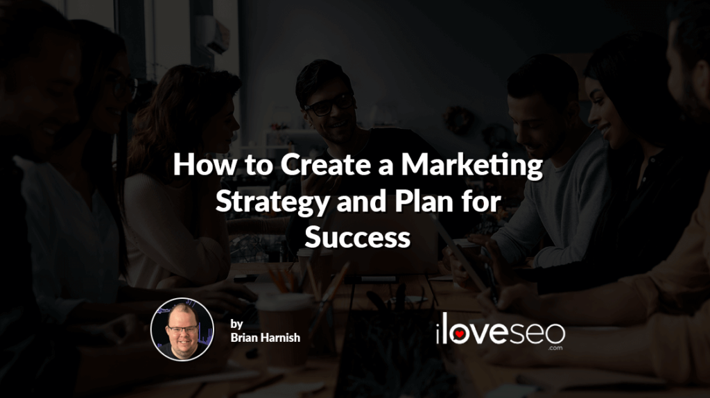 How to Create a Marketing Strategy and Plan for Success