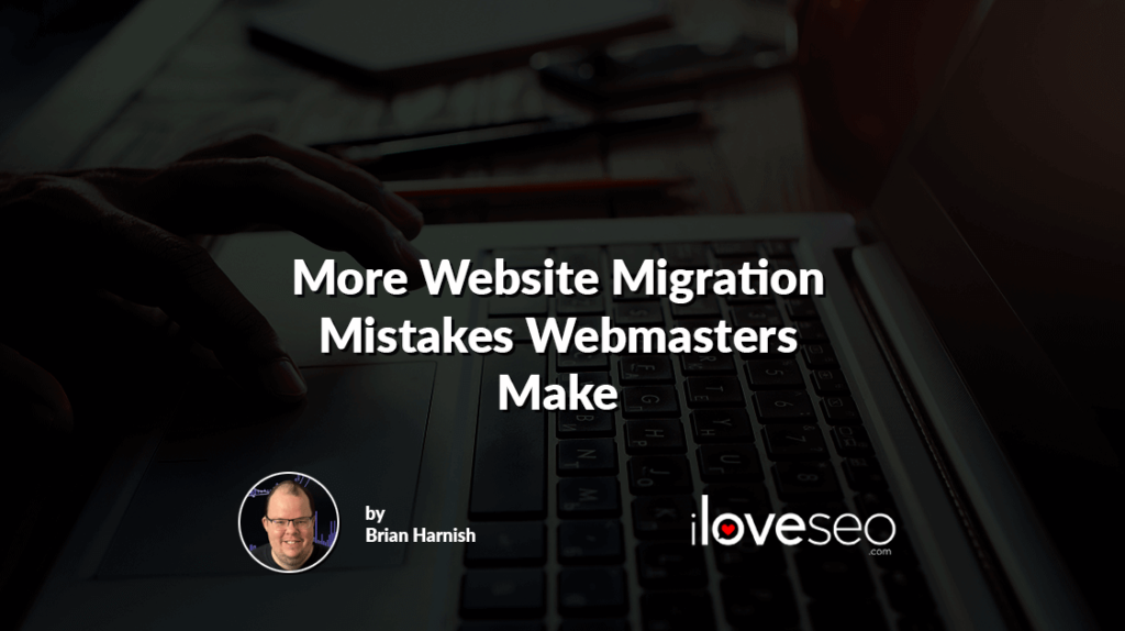 More Website Migration Mistakes Webmasters Make
