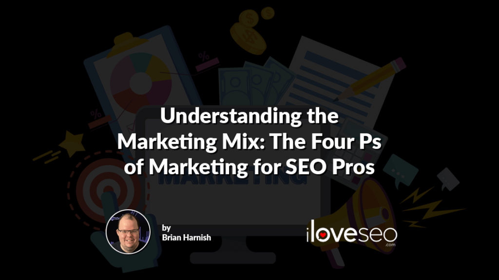Understanding the Marketing Mix: The Four Ps of Marketing for SEO Pros