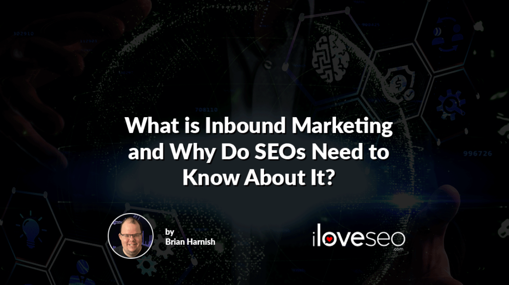 What is Inbound Marketing and Why Do SEOs Need to Know About It?