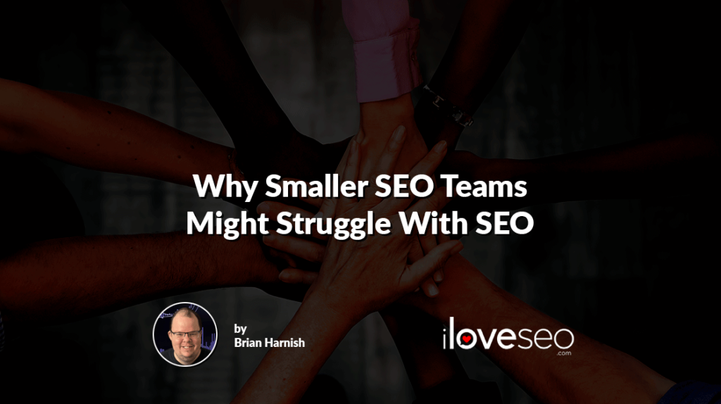 Why Smaller SEO Teams Might Struggle With SEO