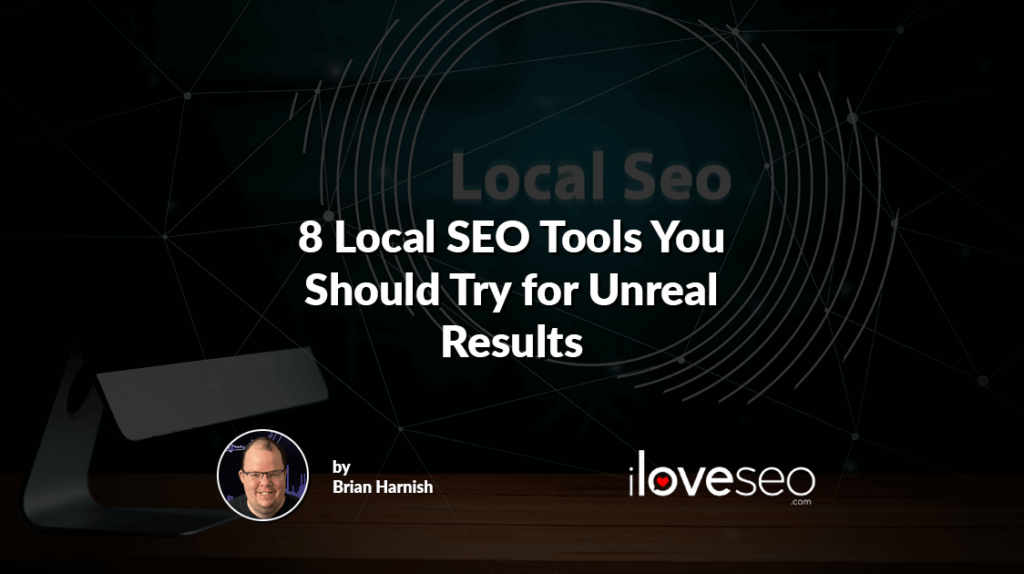 8 Local SEO Tools You Should Try for Unreal Results