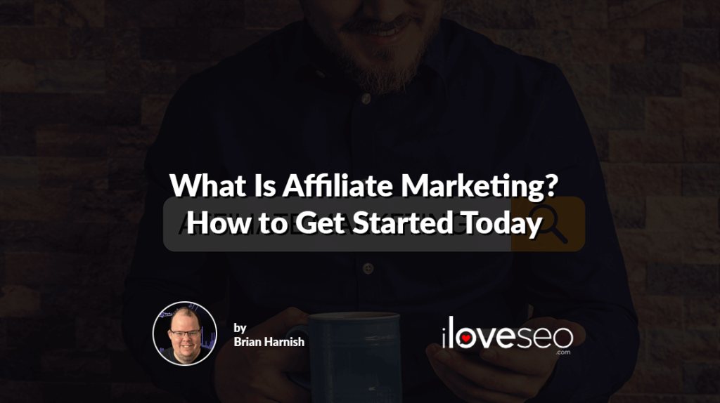 What Is Affiliate Marketing? How To Get Started Today